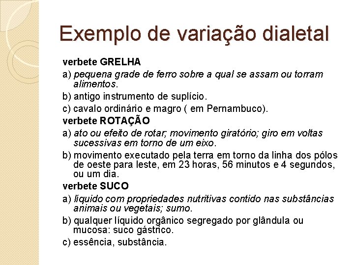 Exemplo de variação dialetal verbete GRELHA a) pequena grade de ferro sobre a qual