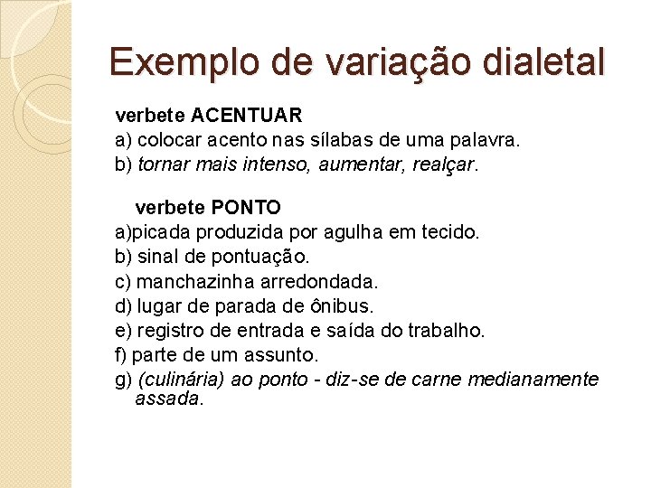 Exemplo de variação dialetal verbete ACENTUAR a) colocar acento nas sílabas de uma palavra.