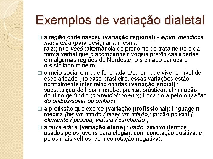 Exemplos de variação dialetal a região onde nasceu (variação regional) - aipim, mandioca, macaxeira