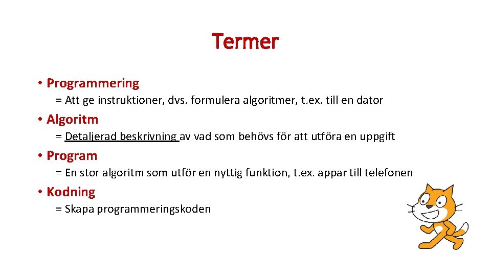 Termer • Programmering = Att ge instruktioner, dvs. formulera algoritmer, t. ex. till en