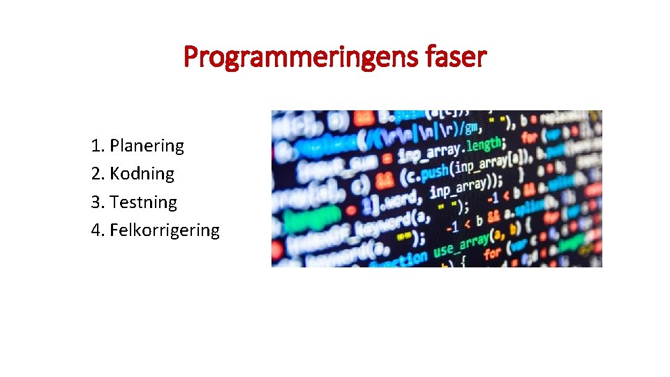 Programmeringens faser 1. Planering 2. Kodning 3. Testning 4. Felkorrigering 