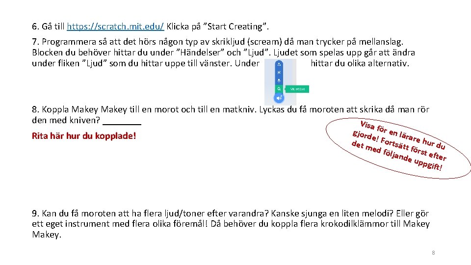 6. Gå till https: //scratch. mit. edu/ Klicka på ”Start Creating”. 7. Programmera så