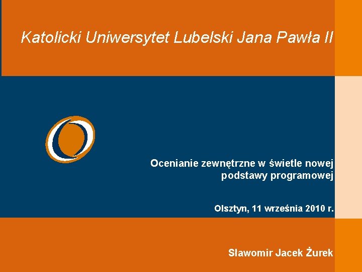 Katolicki Uniwersytet Lubelski Jana Pawła II Ocenianie zewnętrzne w świetle nowej podstawy programowej Olsztyn,