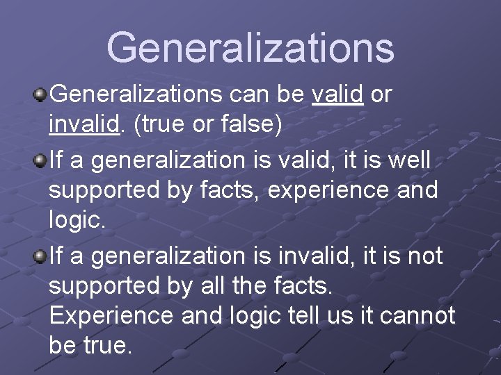 Generalizations can be valid or invalid. (true or false) If a generalization is valid,