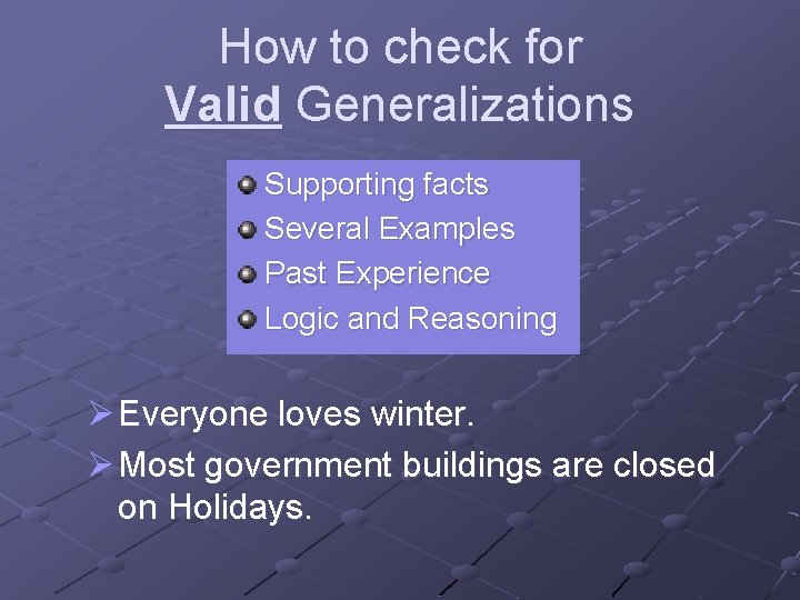 How to check for Valid Generalizations Supporting facts Several Examples Past Experience Logic and