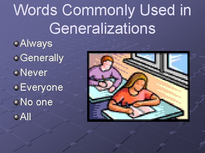 Words Commonly Used in Generalizations Always Generally Never Everyone No one All 