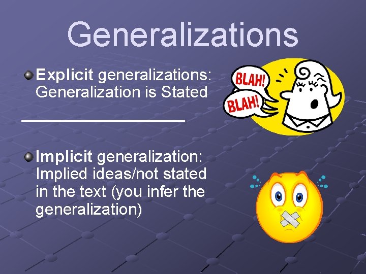 Generalizations Explicit generalizations: Generalization is Stated _________ Implicit generalization: Implied ideas/not stated in the