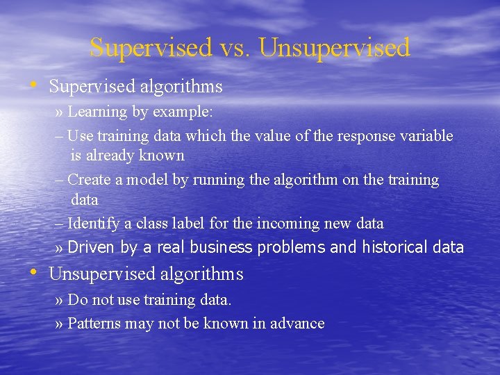 Supervised vs. Unsupervised • Supervised algorithms » Learning by example: – Use training data