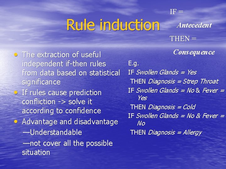 Rule induction IF = Antecedent THEN = • The extraction of useful • •