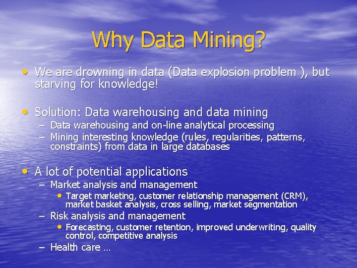 Why Data Mining? • We are drowning in data (Data explosion problem ), but