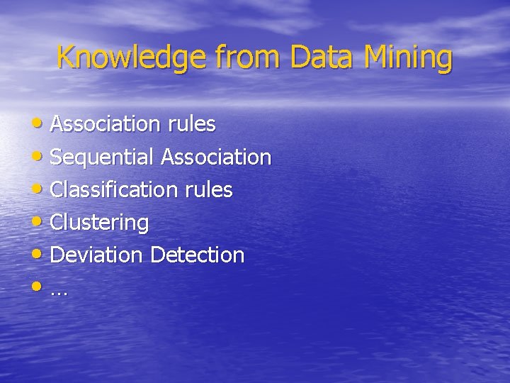 Knowledge from Data Mining • Association rules • Sequential Association • Classification rules •