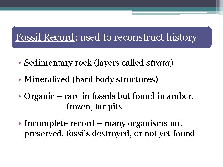 Fossil Record: used to reconstruct history • Sedimentary rock (layers called strata) • Mineralized