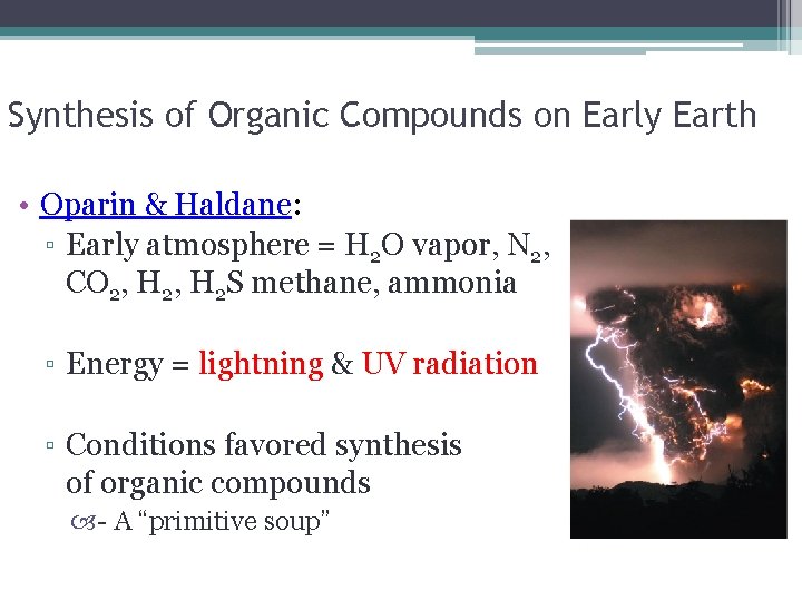 Synthesis of Organic Compounds on Early Earth • Oparin & Haldane: ▫ Early atmosphere