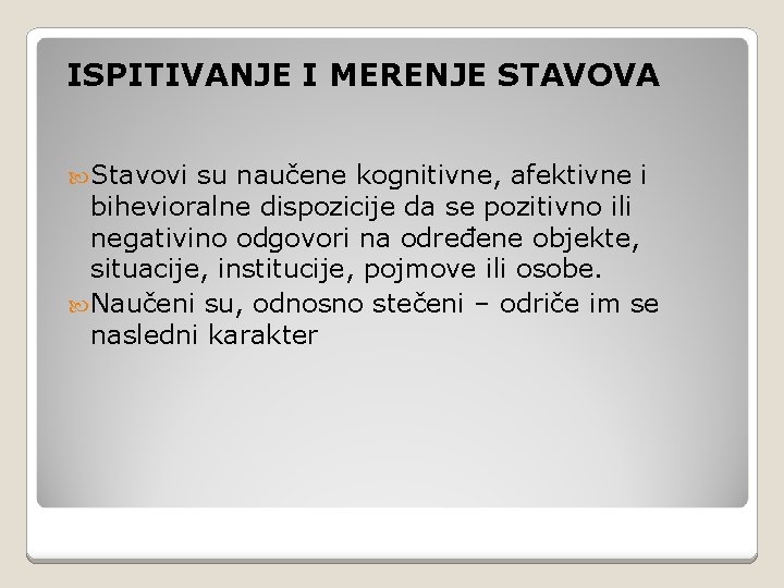 ISPITIVANJE I MERENJE STAVOVA Stavovi su naučene kognitivne, afektivne i bihevioralne dispozicije da se