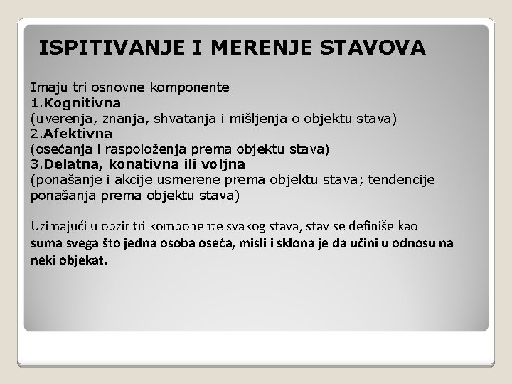 ISPITIVANJE I MERENJE STAVOVA Imaju tri osnovne komponente 1. Kognitivna (uverenja, znanja, shvatanja i