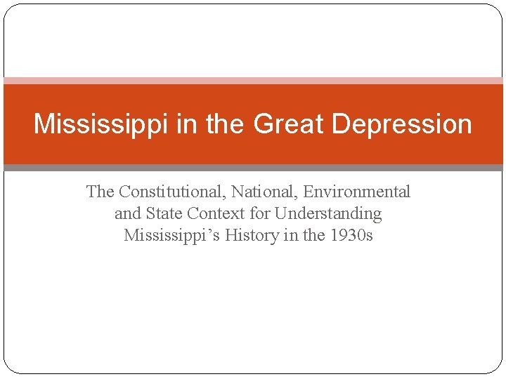Mississippi in the Great Depression The Constitutional, National, Environmental and State Context for Understanding