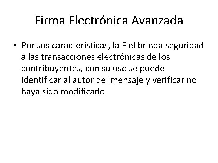 Firma Electrónica Avanzada • Por sus características, la Fiel brinda seguridad a las transacciones