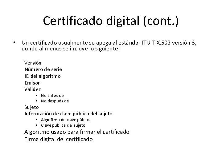 Certificado digital (cont. ) • Un certificado usualmente se apega al estándar ITU-T X.