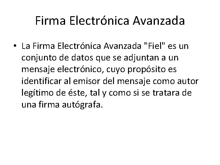 Firma Electrónica Avanzada • La Firma Electrónica Avanzada "Fiel" es un conjunto de datos