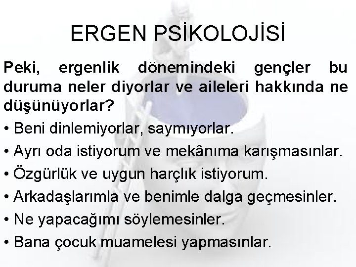 ERGEN PSİKOLOJİSİ Peki, ergenlik dönemindeki gençler bu duruma neler diyorlar ve aileleri hakkında ne