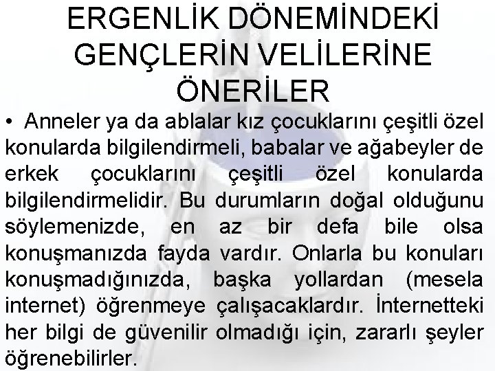 ERGENLİK DÖNEMİNDEKİ GENÇLERİN VELİLERİNE ÖNERİLER • Anneler ya da ablalar kız çocuklarını çeşitli özel
