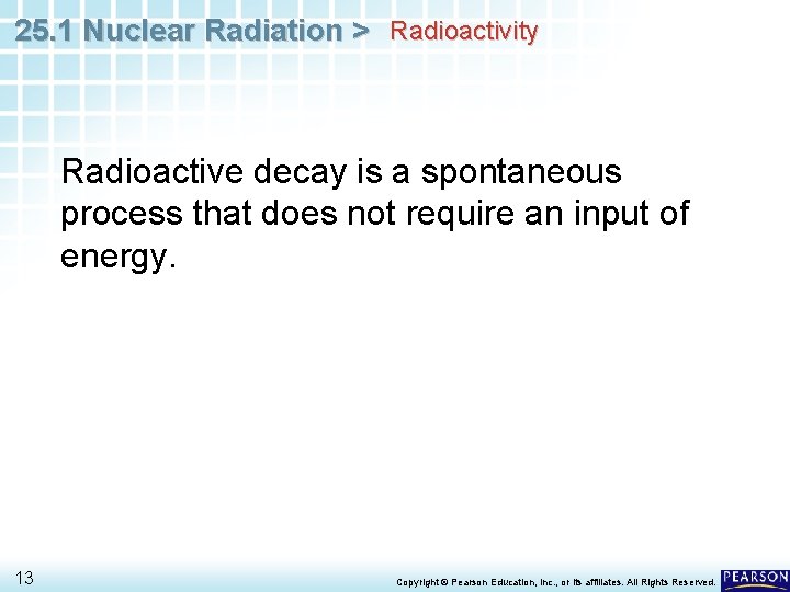 25. 1 Nuclear Radiation > Radioactivity Radioactive decay is a spontaneous process that does