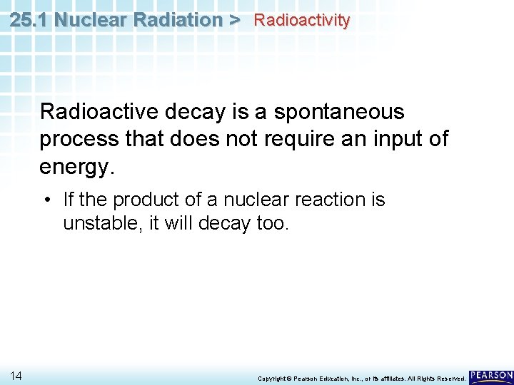 25. 1 Nuclear Radiation > Radioactivity Radioactive decay is a spontaneous process that does