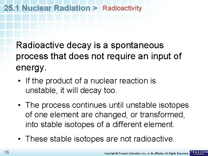 25. 1 Nuclear Radiation > Radioactivity Radioactive decay is a spontaneous process that does