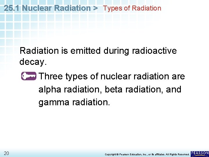 25. 1 Nuclear Radiation > Types of Radiation is emitted during radioactive decay. Three