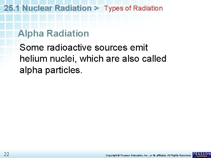 25. 1 Nuclear Radiation > Types of Radiation Alpha Radiation Some radioactive sources emit