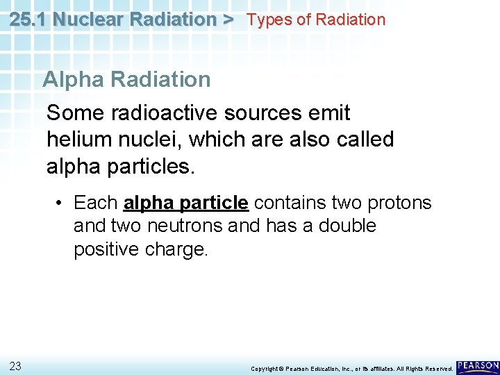 25. 1 Nuclear Radiation > Types of Radiation Alpha Radiation Some radioactive sources emit