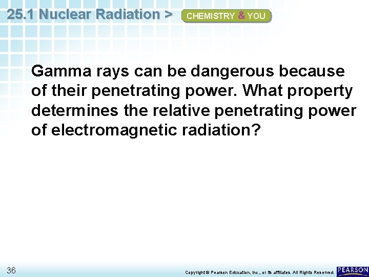 25. 1 Nuclear Radiation > CHEMISTRY & YOU Gamma rays can be dangerous because