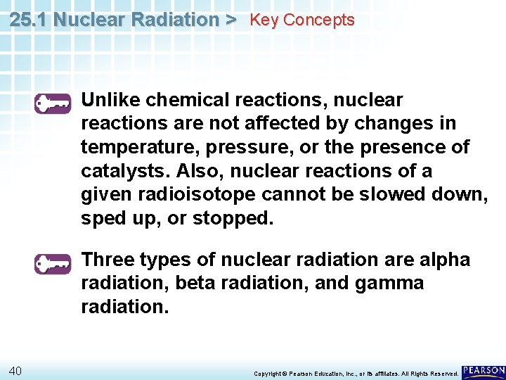 25. 1 Nuclear Radiation > Key Concepts Unlike chemical reactions, nuclear reactions are not