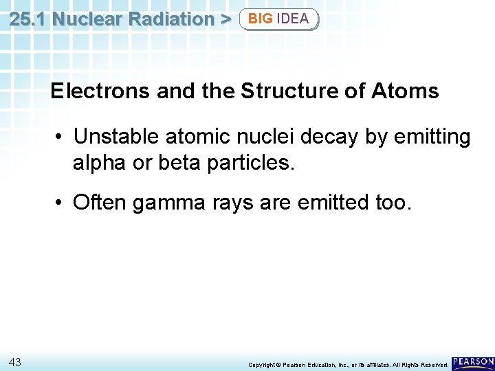 25. 1 Nuclear Radiation > BIG IDEA Electrons and the Structure of Atoms •