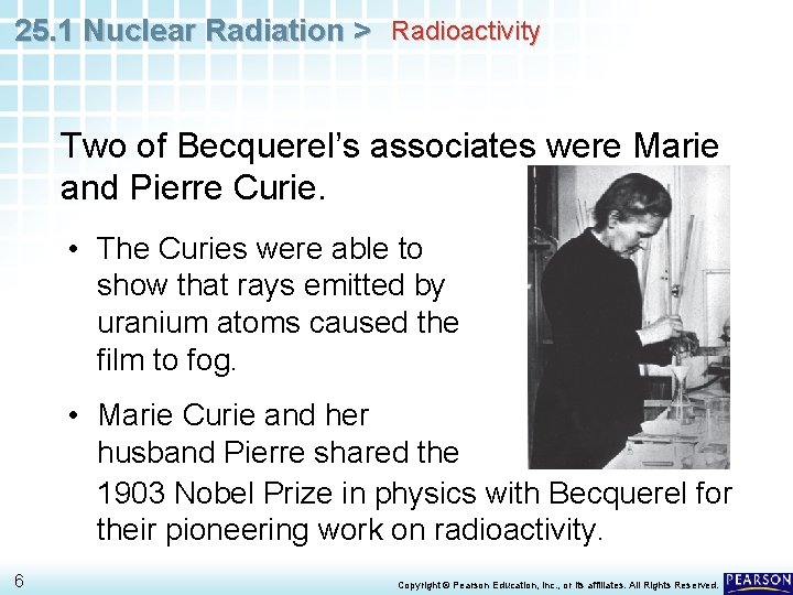 25. 1 Nuclear Radiation > Radioactivity Two of Becquerel’s associates were Marie and Pierre