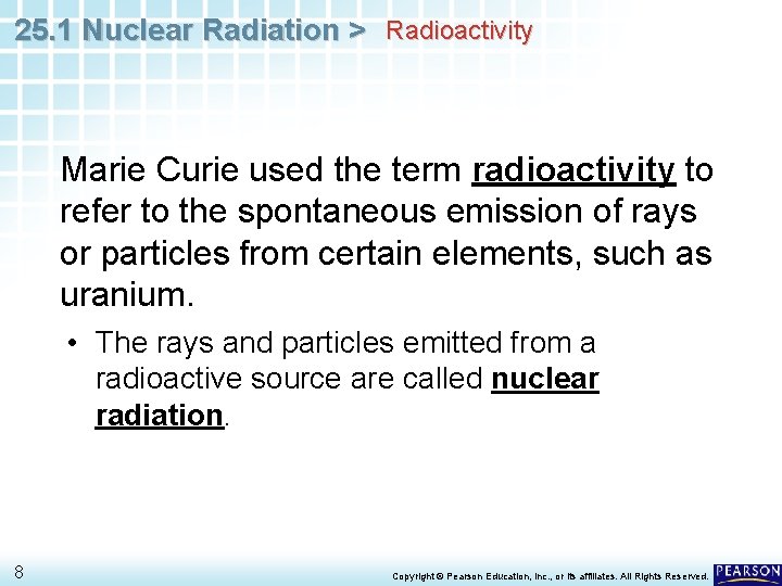 25. 1 Nuclear Radiation > Radioactivity Marie Curie used the term radioactivity to refer