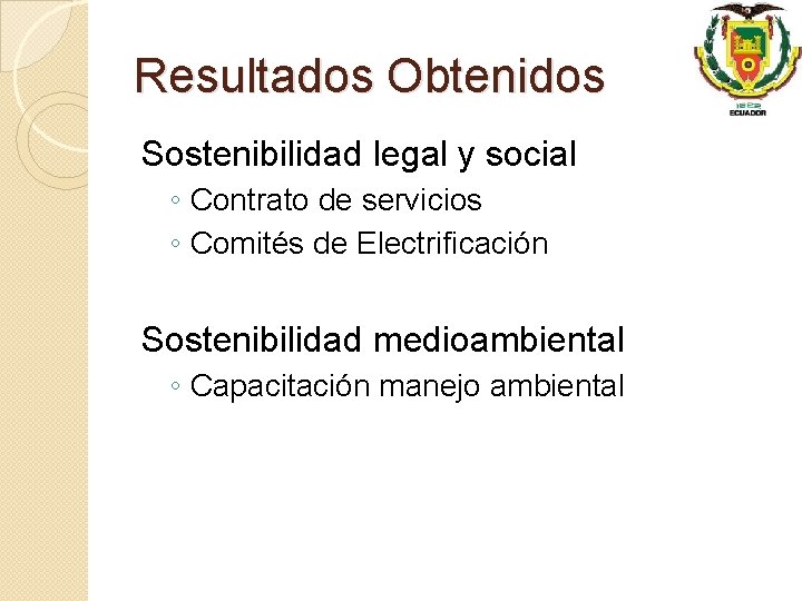 Resultados Obtenidos Sostenibilidad legal y social ◦ Contrato de servicios ◦ Comités de Electrificación