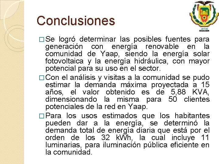 Conclusiones � Se logró determinar las posibles fuentes para generación con energía renovable en