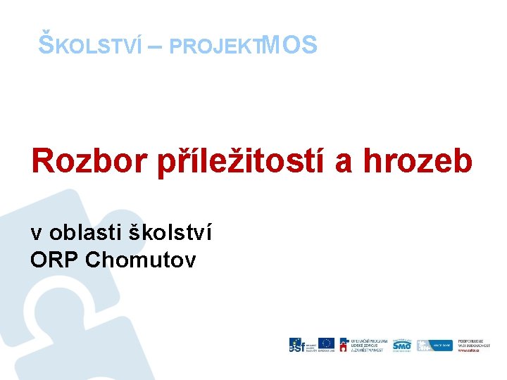 ŠKOLSTVÍ – PROJEKTMOS Rozbor příležitostí a hrozeb v oblasti školství ORP Chomutov 