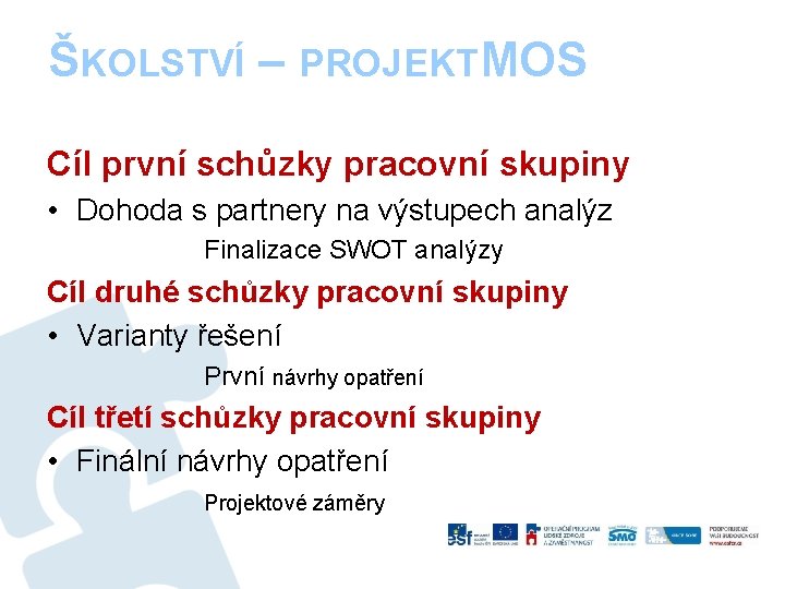 ŠKOLSTVÍ – PROJEKTM OS Cíl první schůzky pracovní skupiny • Dohoda s partnery na