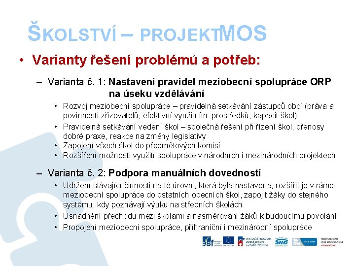  ŠKOLSTVÍ – PROJEKTMOS • Varianty řešení problémů a potřeb: – Varianta č. 1: