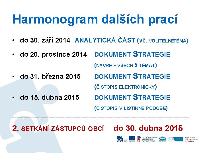 Harmonogram dalších prací • do 30. září 2014 ANALYTICKÁ ČÁST (vč. VOLITELNÉTÉMA ) •