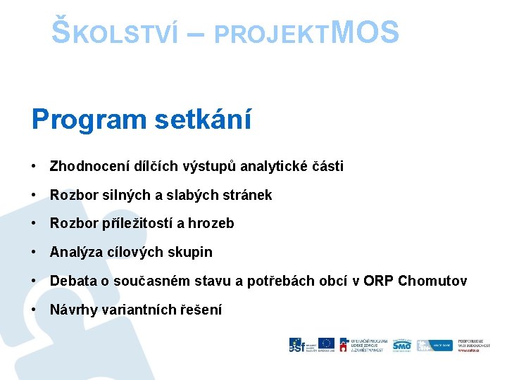 ŠKOLSTVÍ – PROJEKTM OS Program setkání • Zhodnocení dílčích výstupů analytické části • Rozbor
