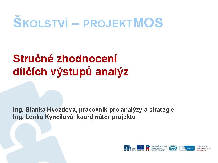 ŠKOLSTVÍ – PROJEKTM OS Stručné zhodnocení dílčích výstupů analýz Ing. Blanka Hvozdová, pracovník pro