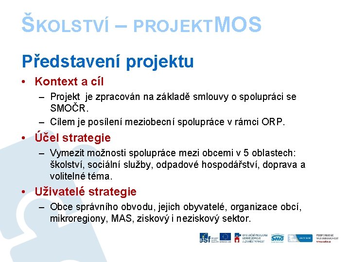 ŠKOLSTVÍ – PROJEKTM OS Představení projektu • Kontext a cíl – Projekt je zpracován