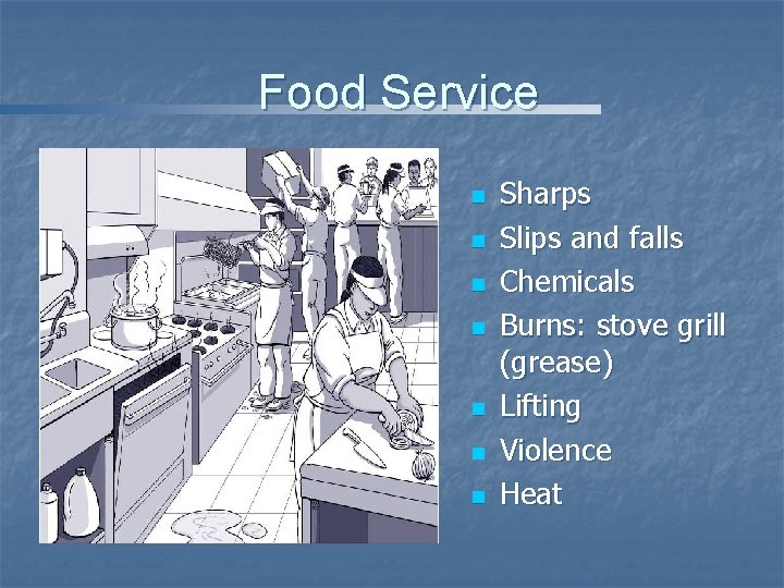 Food Service n n n n Sharps Slips and falls Chemicals Burns: stove grill