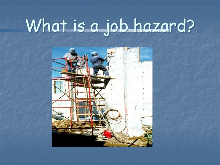 What is a job hazard? 