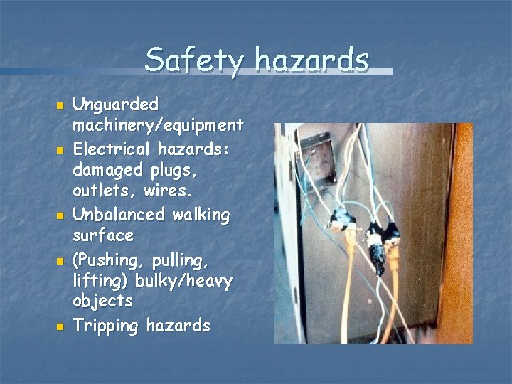 Safety hazards n n n Unguarded machinery/equipment Electrical hazards: damaged plugs, outlets, wires. Unbalanced