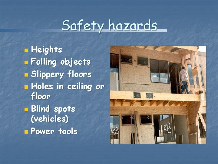 Safety hazards Heights n Falling objects n Slippery floors n Holes in ceiling or
