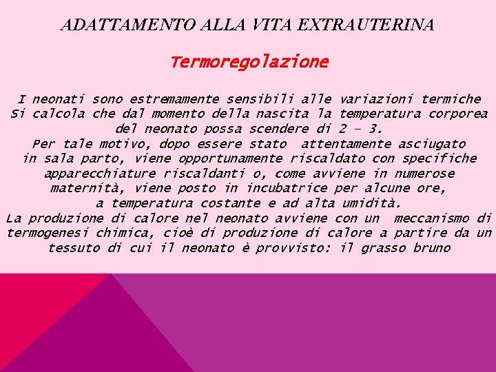 ADATTAMENTO ALLA VITA EXTRAUTERINA Termoregolazione I neonati sono estremamente sensibili alle variazioni termiche Si